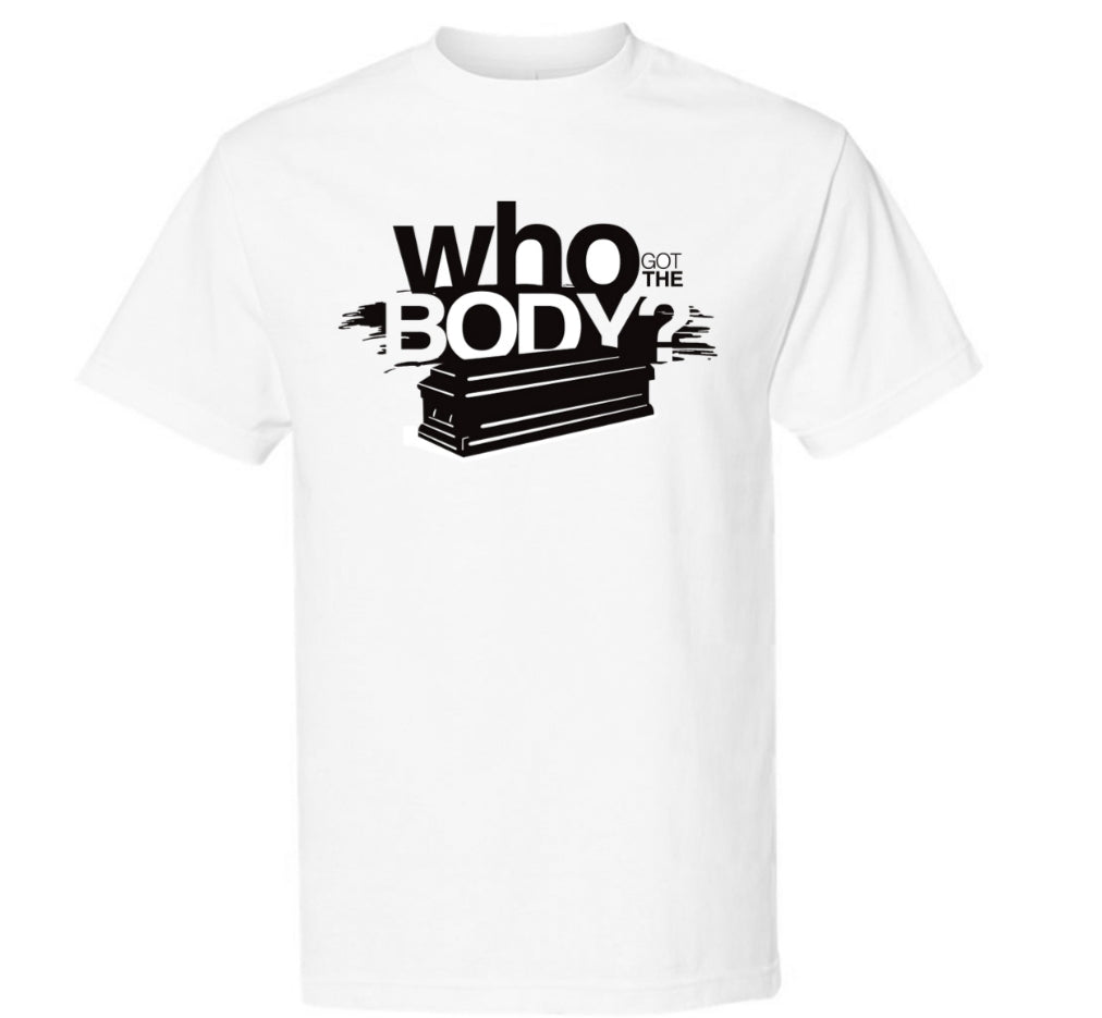 "WHO GOT THE BODY?"
